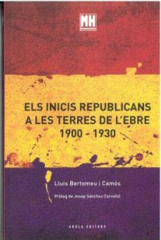 els inicis republicans a les terres de l ebre (1900-1930)-lluis bertomeu camos-9788492839490
