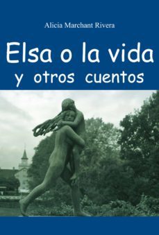 elsa o la vida y otros cuentos-alicia marchant rivera-9788493075590