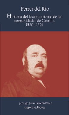 historia del levantamiento de las comuinidades de castilla, 1520- 1521 (reedicion, critica y prologo de jesus gascon perez)-antonio ferrer del rio-9788493339890