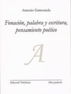 fonacion, palabra y escritura, pensamiento poetico-antonio gamoneda-9788494029790