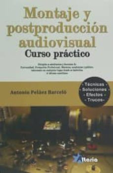 montaje y postproduccion audiovisual: curso practico-antonio pelaez barcelo-9788494300790