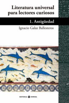 literatura universal para lectores curiosos - 1. antigüedad-ignacio galaz ballesteros-9788494721090