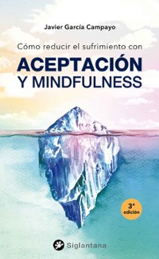 como reducir el sufrimiento: con aceptacion y mindfulness-javier garcia-campayo-9788494996290