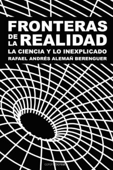 fronteras de la realidad: la ciencia y lo inexplicado-rafael alemañ berenguer-9788495645890