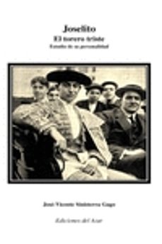 joselito, el torero triste: un estudio de su personalidad-jose vicente sinisterra gago-9788495885890