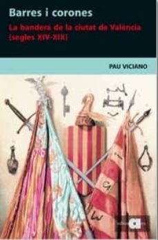 barres i corones: la bandera de la ciutat de valencia (xvi-xix)-9788495916990