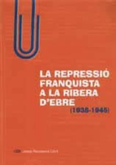 la repressio franquista a la ribera d ebre (1938-1945)-josep recasens llort-9788496035690