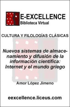 nuevos sistemas de almacenamiento y difusion de la informacion cientifica : internet y el mundo griego (ebook)-maria del amor lopez jimeno-9788496359390