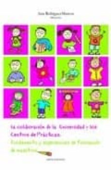 la colaboracion de la universidad y los centros de practicas: fun damento y experiencias de formacion de maestros-ana (dir.) rodriguez marcos-9788496491090