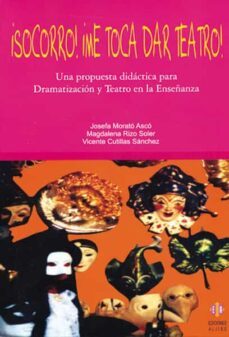 ¡socorro! ¡me toca dar teatro!: una propuesta didactica para dram atizacion y teatro en la enseñanza-9788497002790