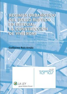 regimen urbanistico del suelo rustico en especial la construccion de viviendas-guillermo ruiz arnaiz-9788497257190
