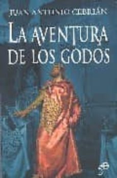 LA AVENTURA DE LOS GODOS Juan Antonio Cebrián Casa del Libro