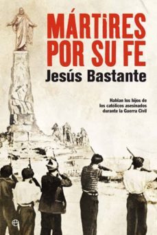 martires por su fe: hablan los hijos de los catolicos asesinados durante la guerra civil-9788497349390