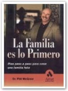la familia es lo primero: plan paso a paso para crear una familia feliz-phil mcgraw-9788497352390