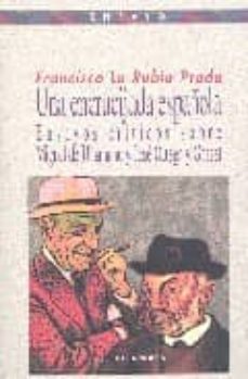 una encrucijada española: ensayos criticos sobre miguel de unamun o y jose ortega y gasset-francisco la rubia prado-9788497424790