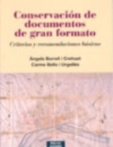 conservacion de documentos de gran formato: criterios y recomenda ciones basicas-angels borrell i crehuet-carmen bello-9788497431590