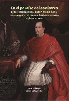 en el paraiso de los altares elites eclesiasticas, poder, mediaci on y mecenazgo el mundo iberico moderno, siglos xvi-xviii-hector linares gonzalez-9788497444590