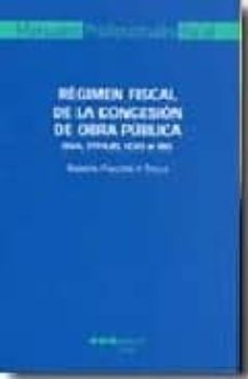 regimen fiscal de la consecion de la obra publica (iva, itpaj,ici o e ibi)-ramon falcon y tella-9788497683890