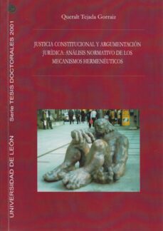 justicia constitucional y argumentacion juridica: analisis normat ivo de los mecanismo hermeneuticos-queralt tejada gorraiz-9788497730990