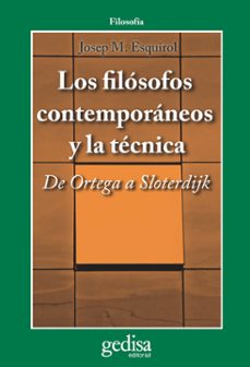 los filosofos contemporaneos y la tecnica: de ortega a sloterdijk-josep m. esquirol-9788497846790