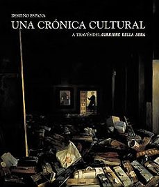 destino españa: una cronica cultural a traves del corriere della sera-9788497851190
