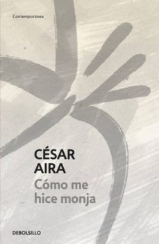 como me hice monja-cesar aira-9788497939690