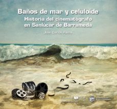 baños de mar y celuloide. historia del cinematografo en salucar de barrameda-juan carlos palma-9788498287790