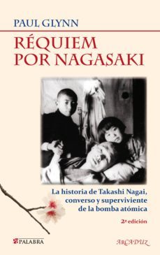 requiem por nagasaki: una historia de takashi nagai, converso y s uperviviente de la bomba atomica-paul glynn-9788498405590