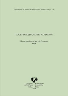 tools for linguistic variation: anejos del anuario del seminario de filologia vasca julio de urquijo liii-gotzon aurrekoetxea olabarri-jose luis ormaetxea-9788498604290