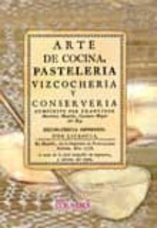 arte de cocina, pasteleria, vizcocheria y conserveria-francisco montiño martinez-9788498623390