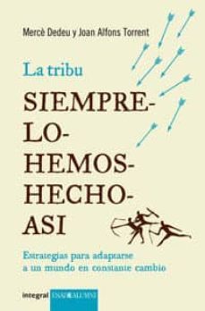 la tribu siempre lo hemos hecho asi: estrategias para adaptarse a un mundo en constante cambio-joan torrent-9788498674590