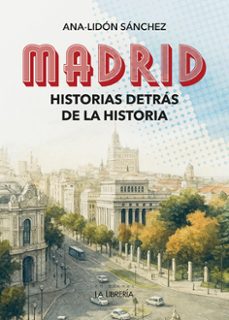 madrid historias detrás de la historia-ana lidon sanchez-9788498736090