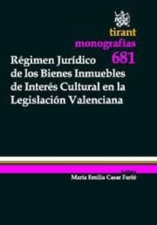 regimen juridico de los bienes inmuebles de interes cultural en l a legislacion valenciana-maria emilia casar furio-9788498762990