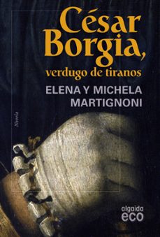 cesar borgia, verdugo de tiranos-elena martignoni-michela martignoni-9788498773590
