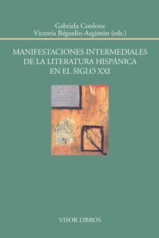 manifestaciones intermediales de la literatura hispanica en el siglo xxi-gabriela cordone-9788498951790