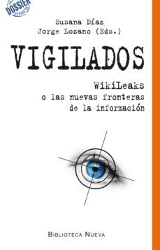 vigilados: wikileaks o las nuevas fronteras de la informacion-9788499405490