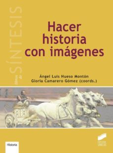 hacer historia con imagenes-angel luis hueso-gloria camarero-9788499588490