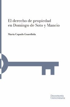 el derecho de propiedad en domingo de soto y mancio-maria copado guardiola-9788499845890