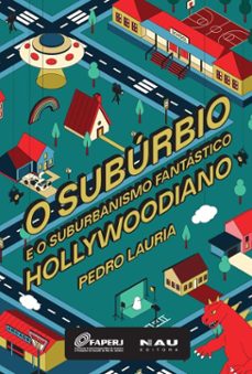 o subúrbio e o suburbanismo fantástico hollywoodiano (ebook)-pedro lauria-9788581281490
