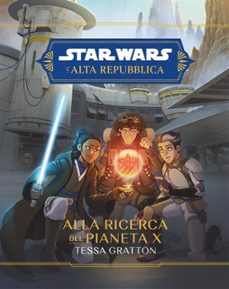 star wars: l'alta repubblica - alla ricerca del pianeta x (ebook)-tessa gratton-9788828775690