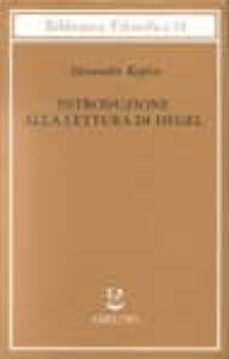 introduzione alla lettura di hegel - lezioni sulla "fenomenologia dello spirito " tenute dal 1933 al 1939 all ecole pratique des hautes etudes raccolte e-9788845912290