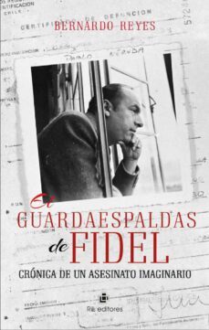 el guardaespaldas de fidel-bernardo reyes-9789560105790
