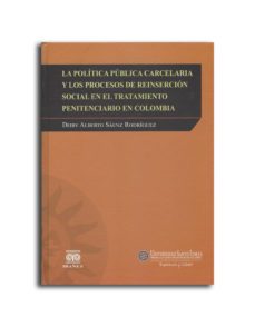 politica publica carcelaria y los procesos de reinsercion social en el tratamien-deiby alberto saenz rodriguez-9789587494990