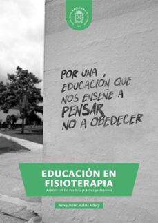 educacion en fisioterapia. analisis critico desde la practica profesional (ebook)-nancy jeanet molina achury-9789587835090