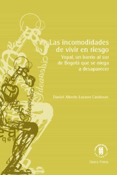 las incomodidades de vivir en riesgo. yopal, un barrio al sur de bogota (ebook)-lozano cardenas daniel alberto-9789587843590
