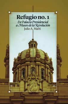 refugio no. 1 de palacio presidencial a museo de la revolucion (ebook)-9789592116290