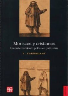 moriscos y cristianos: un enfrentamiento polemico (1442-1560) 2ª ed.-9789681674090