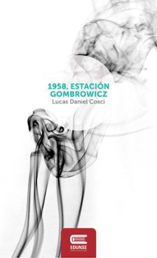 1958, estacion gombrowicz (ebook)-lucas daniel cosci-9789874456090