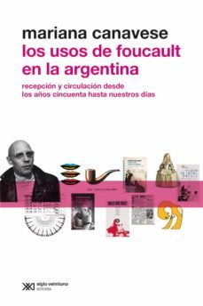 los usos de foucault en la argentina: recepcion y circulacion desde los años cincuenta hasta nuestros dias (ebook)-mariana canavese-9789876296090