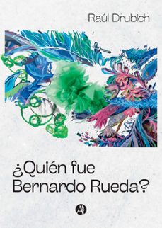 ¿quien fue bernardo rueda? (ebook)-raúl h. drubich-9789878747590